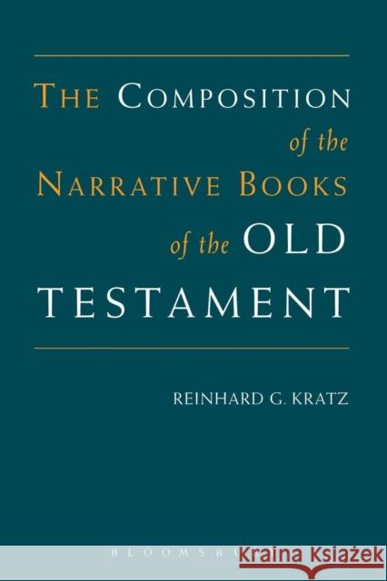 Composition of the Narrative Books of the Old Testament Kratz, Reinhard G. 9780567089212 T. & T. Clark Publishers