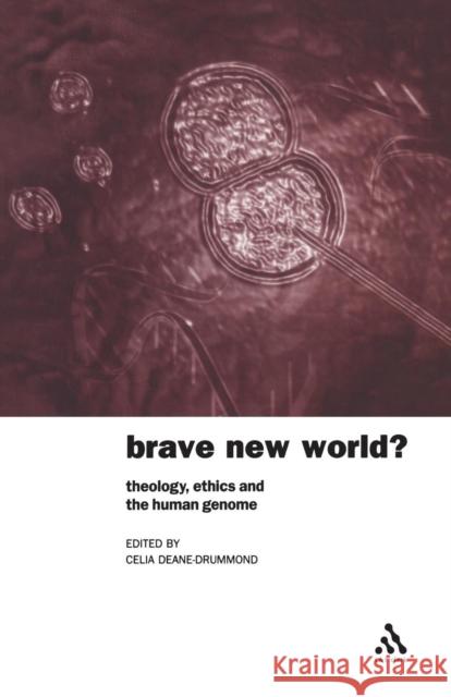 Brave New World?: Theology, Ethics and the Human Genome Deane-Drummond, Celia 9780567089366