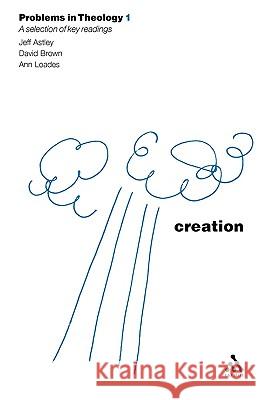 Creation (Problems in Theology) Astley, Jeff 9780567089779 T. & T. Clark Publishers