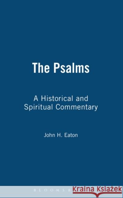 The Psalms: A Historical and Spiritual Commentary John H. Eaton 9780567089793 Bloomsbury Publishing PLC