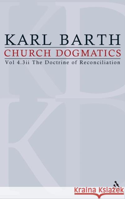 Church Dogmatics: Volume 4 - The Doctrine of Reconciliation Part 3ii - Jesus Christ, the True Witness Barth, Karl 9780567090447 T. & T. Clark Publishers