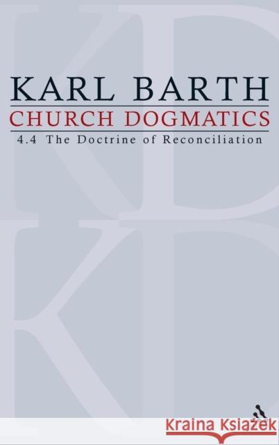 Church Dogmatics: Volume 4 - The Doctrine of Reconciliation Part 4 - The Christian Life (Fragment): Baptism as the Foundation of Christi Karl Barth Thomas F. Torrance Geoffrey W. Bromiley 9780567090454 T. & T. Clark Publishers