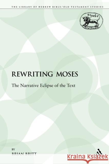 Rewriting Moses: The Narrative Eclipse of the Text Britt, Brian 9780567092052 0