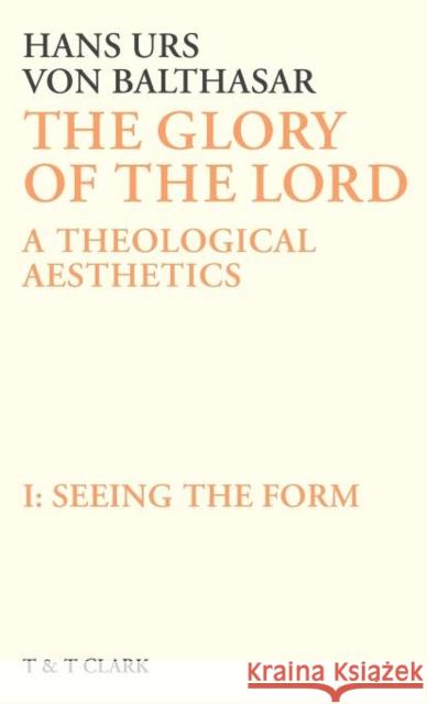 The Glory of the Lord : A Theological Aesthetics Hans Urs Vo Von Hans Balthasar 9780567093233