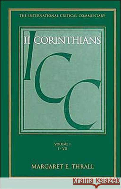 The Second Epistle to the Corinthians: Volume 1: 1-7 Thrall, Margaret 9780567096555 T. & T. Clark Publishers