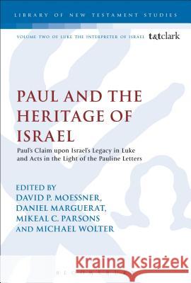 Paul and the Heritage of Israel: Paul's Claim Upon Israel's Legacy in Luke and Acts in the Light of the Pauline Letters Moessner, David P. 9780567108166