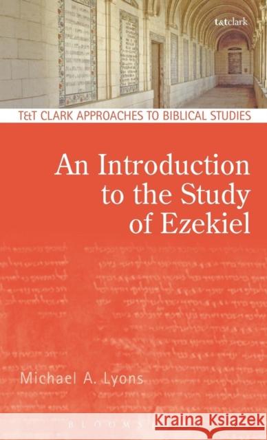 An Introduction to the Study of Ezekiel Michael A. Lyons 9780567110466 T & T Clark International