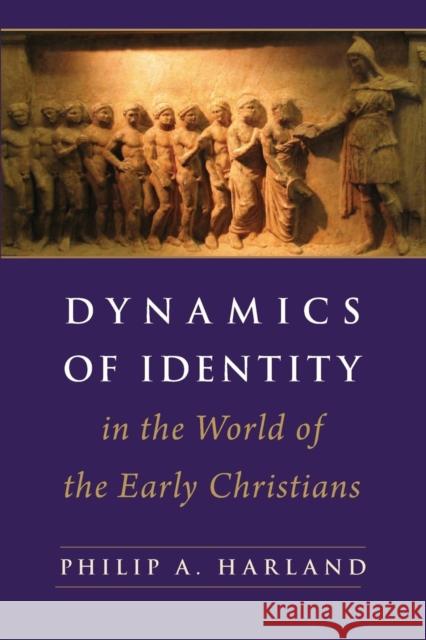 Dynamics of Identity in the World of the Early Christians: Associations, Judeans, and Cultural Minorities Harland, Philip A. 9780567111463