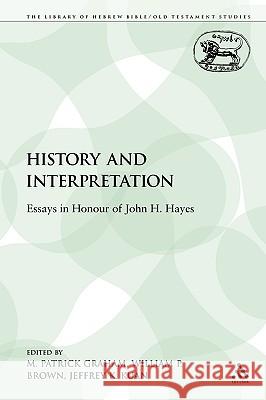 History and Interpretation: Essays in Honour of John H. Hayes Graham, M. Patrick 9780567112057 Sheffield Academic Press