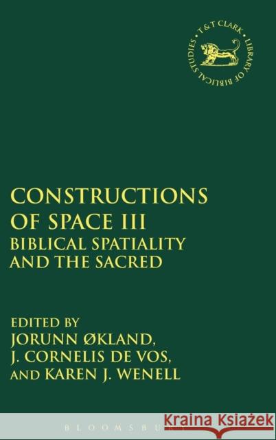 Constructions of Space III: Biblical Spatiality and the Sacred ØKland, Jorunn 9780567115164 T & T Clark International