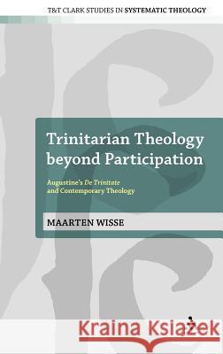 Trinitarian Theology Beyond Participation: Augustine's de Trinitate and Contemporary Theology Wisse, Maarten 9780567118318