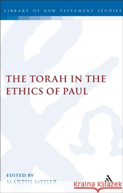 Torah in the Ethics of Paul Meiser, Martin 9780567127365