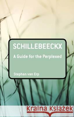 Schillebeeckx: A Guide for the Perplexed Stephan Va 9780567129864 T & T Clark International