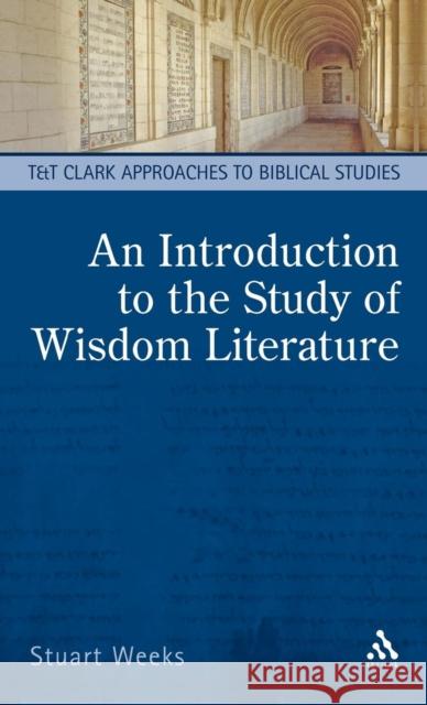 An Introduction to the Study of Wisdom Literature Stuart Weeks 9780567135827 T & T Clark International