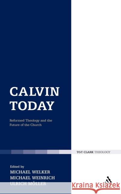 Calvin Today: Reformed Theology and the Future of the Church Welker, Michael 9780567136930