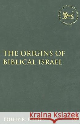 The Origins of Biblical Israel Philip R. Davies 9780567137616 T & T Clark International