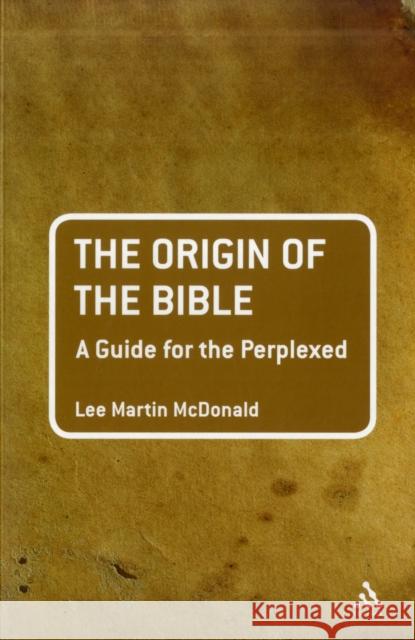 The Origin of the Bible: A Guide for the Perplexed McDonald, Lee Martin 9780567139320