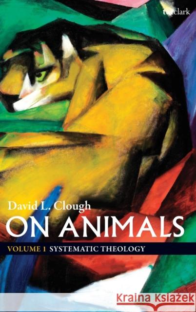 On Animals: Volume I: Systematic Theology Clough, David L. 9780567139481