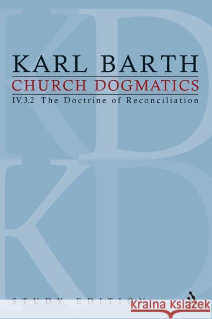 Church Dogmatics Study Edition 28: The Doctrine of Reconciliation IV.3.2 Â§ 70-71 Barth, Karl 9780567152985