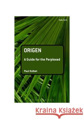 Origen Paul R. Kolbet 9780567173959 Bloomsbury Publishing PLC