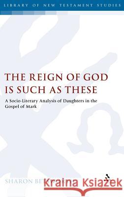 The Reign of God Is Such as These: A Socio-Literary Analysis of Daughters in the Gospel of Mark Betsworth, Sharon 9780567175311