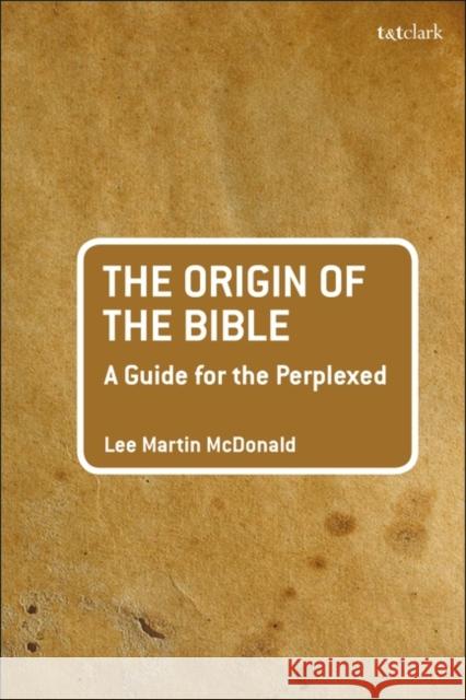 The Origin of the Bible: A Guide for the Perplexed McDonald, Lee Martin 9780567178022