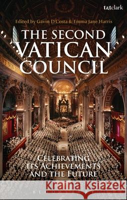 The Second Vatican Council: Celebrating Its Achievements and the Future Gavin DCosta 9780567179111 0