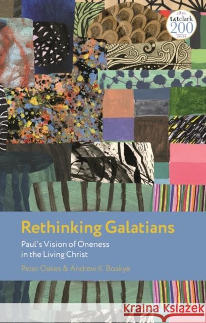 Rethinking Galatians: Paul's Vision of Oneness in the Living Christ Oakes, Peter 9780567181114 T & T Clark International