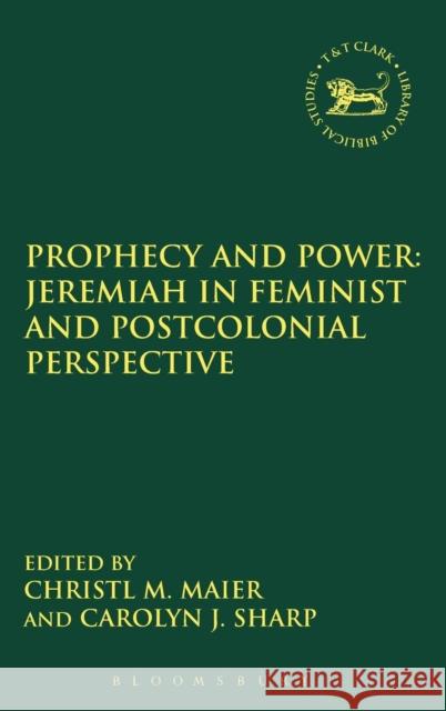 Prophecy and Power: Jeremiah in Feminist and Postcolonial Perspective Christl M Maier 9780567182111 0