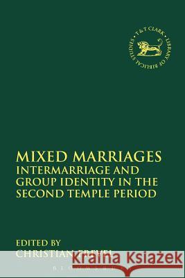 Mixed Marriages: Intermarriage and Group Identity in the Second Temple Period Frevel, Christian 9780567187482 T & T Clark International