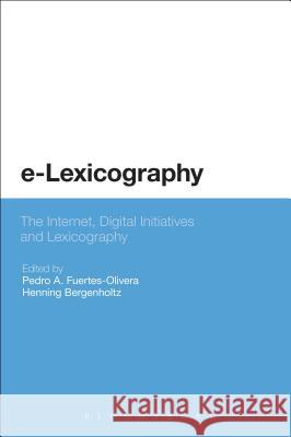 E-Lexicography: The Internet, Digital Initiatives and Lexicography Fuertes-Olivera, Pedro a. 9780567194374