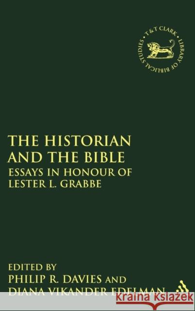 The Historian and the Bible: Essays in Honour of Lester L. Grabbe Davies, Philip R. 9780567202680