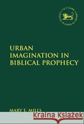 Urban Imagination in Biblical Prophecy Mary E., Dr. Mills 9780567205049 T & T Clark International