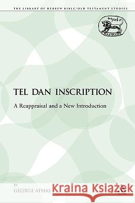 The Tel Dan Inscription: A Reappraisal and a New Introduction Athas, George 9780567206459 T & T Clark International