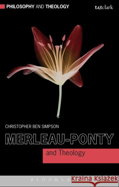 Merleau-Ponty and Theology Christopher Ben Simpson 9780567217677