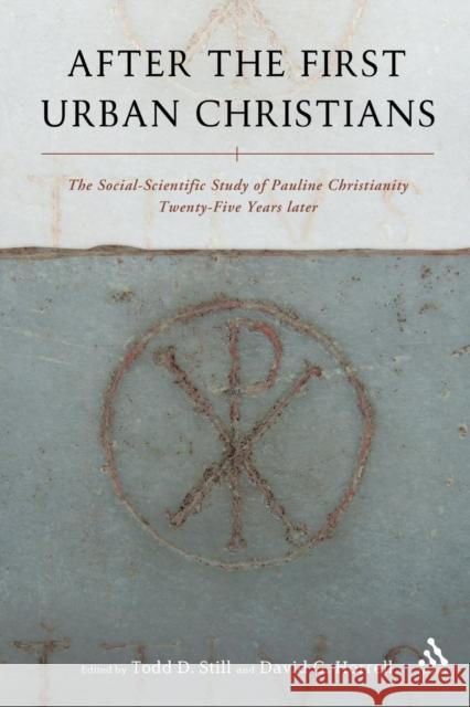 After the First Urban Christians: The Social-Scientific Study of Pauline Christianity Twenty-Five Years Later Still, Todd D. 9780567219671 T & T Clark International
