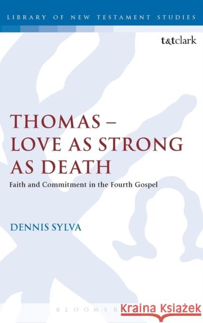 Thomas - Love as Strong as Death: Faith and Commitment in the Fourth Gospel Sylva, Dennis 9780567221520 0