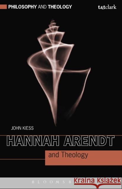 Hannah Arendt and Theology John Kiess 9780567222275 T & T Clark International