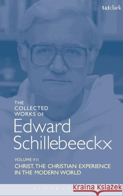 The Collected Works of Edward Schillebeeckx Volume 7: Christ: The Christian Experience in the Modern World Schillebeeckx, Edward 9780567224606