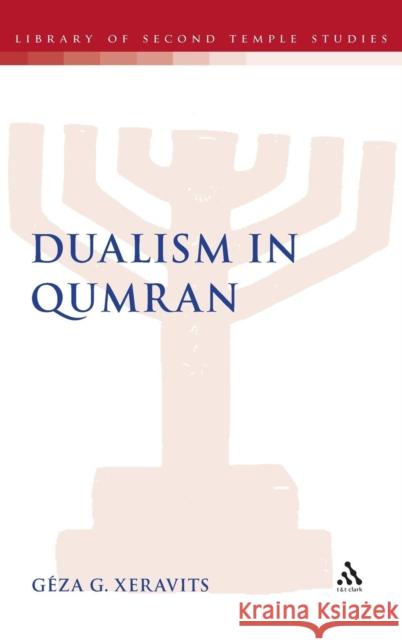 Dualism in Qumran G'Za G. Xeravits 9780567234353 T & T Clark International