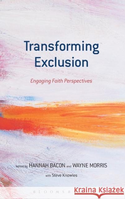 Transforming Exclusion: Engaging Faith Perspectives Bacon, Hannah 9780567236388 T & T Clark International