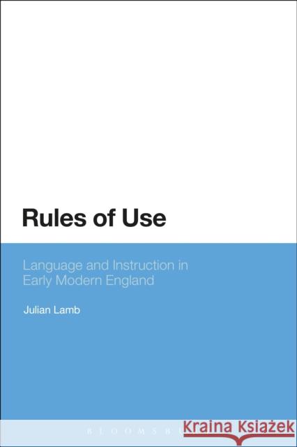 Rules of Use: Language and Instruction in Early Modern England Lamb, Julian 9780567238191 Bloomsbury Academic