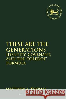 These Are the Generations: Identity, Covenant, and the 'Toledot' Formula Thomas, Matthew A. 9780567241917