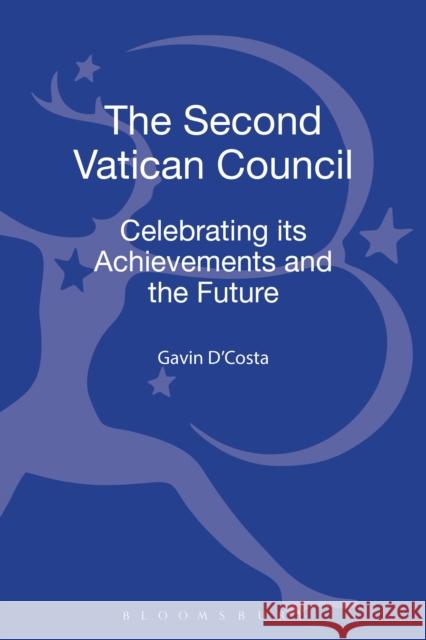 The Second Vatican Council: Celebrating Its Achievements and the Future D'Costa, Gavin 9780567243003