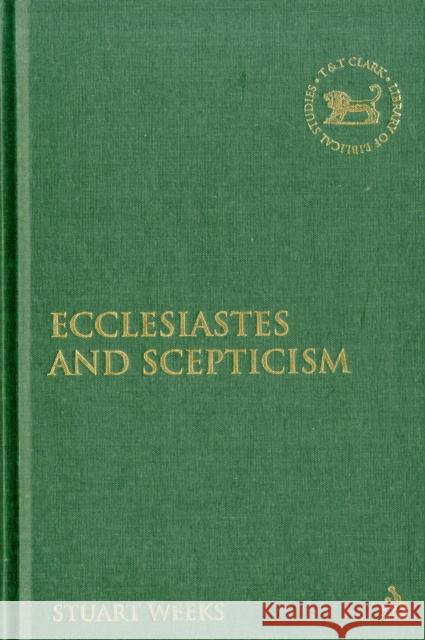 Ecclesiastes and Scepticism Stuart Weeks 9780567252883 0