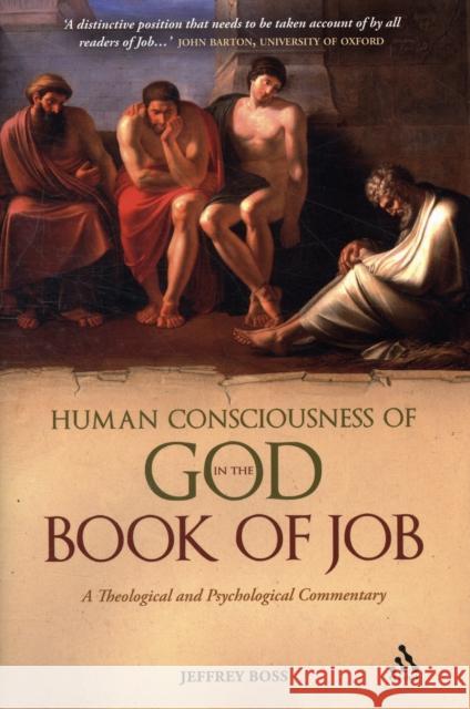 Human Consciousness of God in the Book of Job: A Theological and Psychological Commentary Boss, Jeffrey 9780567253897 T & T Clark International