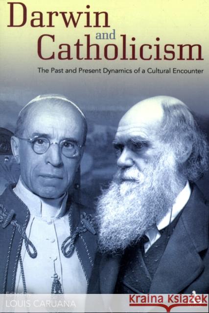 Darwin and Catholicism: The Past and Present Dynamics of a Cultural Encounter Caruana, Louis 9780567256720