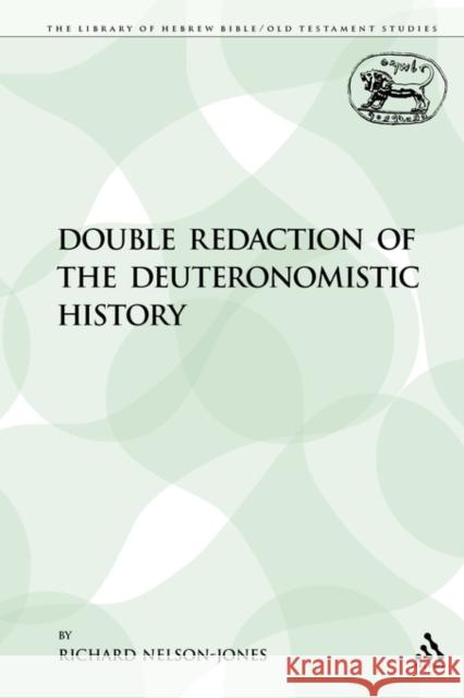 Double Redaction of the Deuteronomistic History Richard Nelson-Jones 9780567266514 Sheffield Academic Press