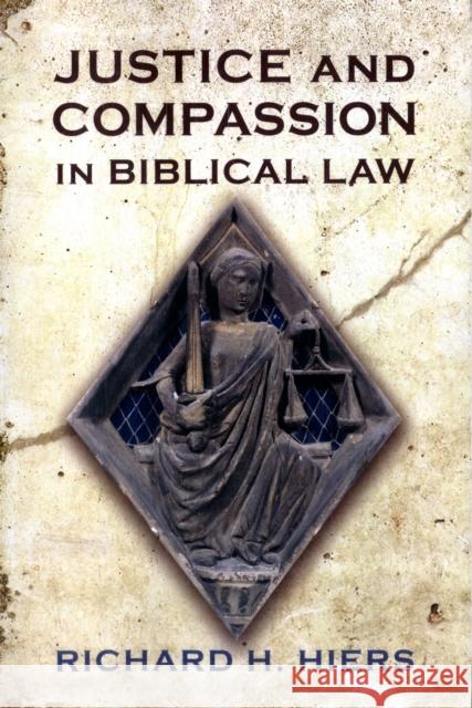 Justice and Compassion in Biblical Law Richard H Hiers 9780567269096