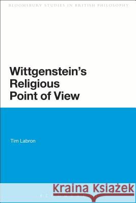 Wittgenstein's Religious Point of View Tim Labron 9780567271662 Continuum